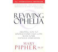 Reviving Ophelia: Helping You to Understand and Cope With Your Teenage Daughter
