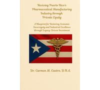 Reviving Puerto Rico’s Pharmaceutical Manufacturing Industry through Private Equity: A Blueprint for Restoring Economic Sovereignty and Industrial Excellence through Legacy-Driven Investment