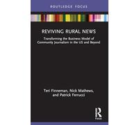 Reviving Rural News: Transforming the Business Model of Community Journalism in the Us and Beyond