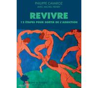 Revivre 12 étapes pour sortir de l'addiction - Philippe Cavaroz - Actes sud - broché - Guide