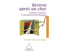 Aurore Sabouraud-Séguin – Revivre après un choc: Comment surmonter le traumatisme psychologique