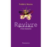 Revivre Éprouver nos blessures et nos ressources - Frédéric Worms - Flammarion - broché - Essai