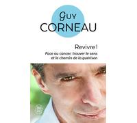 Revivre !: Face au cancer, trouver le sens et le chemin de la guérison