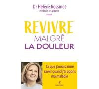 Revivre malgré la douleur - Ce que j'aurais aimé savoir quand j'ai appris ma maladie - Hélène Rossinot - Robert Laffont - broché - Guide
