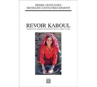 Revoir Kaboul Chemins d’été, chemins d’hiver entre l’Oxus et l’Indus, 1972-2005 - Pierre Centlivres - Zoe - broché - Récit