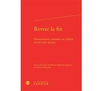 Revoir la fin Sylviane Robardey-Eppstein (Editeur du volume), Florence Naugrette (Collection dirigée par), Florence Naugrette (Editeur du volume), Pascale Alexandre-Bergues (Collection dirigée par), C