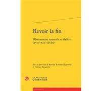 Revoir la fin Sylviane Robardey-Eppstein (Editeur du volume), Florence Naugrette (Collection dirigée par), Florence Naugrette (Editeur du volume), Pascale Alexandre-Bergues (Collection dirigée par), C
