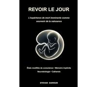 REVOIR LE JOUR: L'expérience de mort imminente comme souvenir de la naissance
