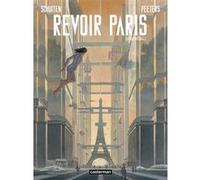 François Schuiten & Benoît Peeters – Revoir Paris : Intégrale – Nouvelle édition – Cartonné