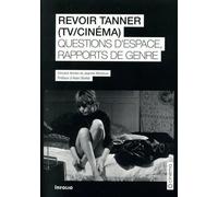 Revoir Tanner (Tv/Cinéma) - Questions D'espace Et Rapports De Genre