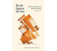 Revolt Against the Sun: The Selected Poetry of Nazik-al-mala'ikah