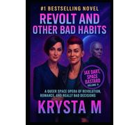 Revolt and Other Bad Habits: A Queer Space Opera of Revolution, Romance, and Really Bad Decisions