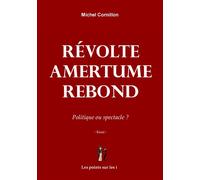 Révolte - Amertume - Rebond Politique ou spectacle ? - Michel Cornillon - Points Sur Les I Eds Les - broché - Essai