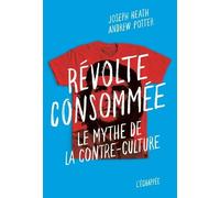 Révolte Consommée - Le Mythe De La Contre-Culture