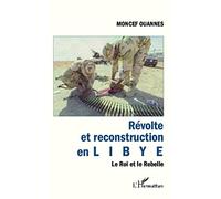 Révolte et reconstruction en Libye: Le Roi et le Rebelle
