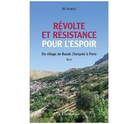 Révolte et résistance pour l'espoir Du village de Basak (Turquie) à Paris - Ali Arayici - L'harmattan - broché - Roman