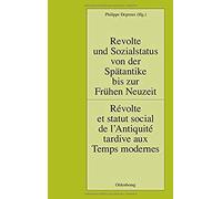 Revolte Und Sozialstatus Von Der Spätantike Bis Zur Frühen Neuzeit / Révolte Et Statut Social De L'antiquité Tardive Aux Temps Modernes