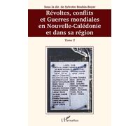 Révoltes, Conflits Et Guerres Mondiales En Nouvelle-Calédonie Et Dans Sa Région - Tome 2
