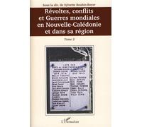 Révoltes, Conflits Et Guerres Mondiales En Nouvelle-Calédonie Et Dans Sa Région - Tome 2