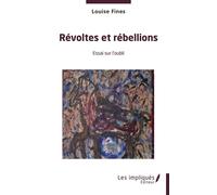 Révoltes et rébellions Essai sur l'oubli - Louise Fines - Les Impliqués - broché - Essai
