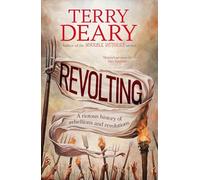 Revolting: The riotously funny new history book for adults from the bestselling author of Horrible Histories and A History of Britain in Ten Enemies