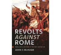 Revolts Against Rome Rebellions and Mutinies in the First Century AD - John S McHugh - Pen and Sword Military - ebook (ePub) - Livre