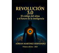 REVOLUCIÓN 3.0: El Código del Alma y el Futuro de la Inteligencia