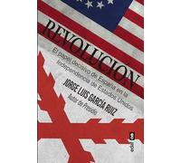 Revolución: El papel decisivo de España en la Independencia de Estados Unidos