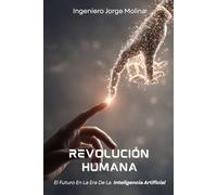 Revolución Humana: El Futuro En La Era De La Inteligencia Artificial