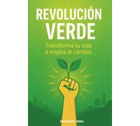 Revolución Verde: Transforma tu vida e inspira el cambio