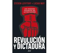Revolución y dictadura: Los orígenes violentos del autoritarismo