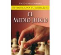 Revoluciona Tu Ajedrez Ii El Medio Juego. Aprende Un Nuevo Sistema Para Ser Mejor Jugador - Moskalenko, Viktor Moskalenko, Viktor (Auteur)