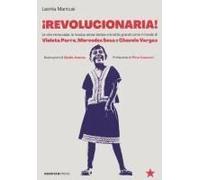 Revolucionaria! Le Vite Intrecciate, La Musica Senza Tempo E Le Lotte Grandi Come Il Mondo Di Violeta Parra, Mercedes Sosa E Chavela Vargas