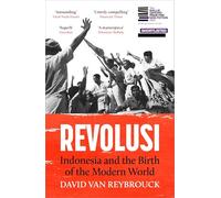 Revolusi: Indonesia and the Birth of the Modern World (SHORTLISTED FOR THE BAILLIE GIFFORD PRIZE)