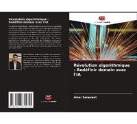 Révolution Algorithmique : Redéfinir Demain Avec L'ia