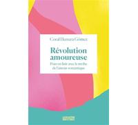 Révolution amoureuse: Pour en finir avec le mythe de l'amour romantique