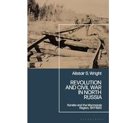 Revolution and Civil War in North Russia: Karelia and the Murmansk Region, 1917-1920