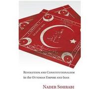 Revolution and Constitutionalism in the Ottoman Empire and Iran - Sohrabi Nader Professor Columbia University New York - Cambridge University Press - Livr Sohrabi Nader Professor Columbia University N