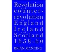 Revolution and Counter-revolution in England, Ireland and Scotland, 1658-1660 | Brian Manning Brian Manning (Auteur)