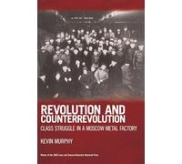 Revolution and Counterrevolution: Class Struggle in a Moscow Metal Factory