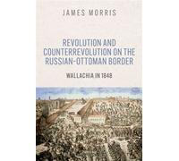 Revolution and Counterrevolution on the Russian-Ottoman Border Wallachia in 1848 - JAMES MORRIS - Oup Oxford - ebook (ePub) - Livre