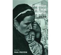 Revolution and War in Spain 19311939 by Paul Preston