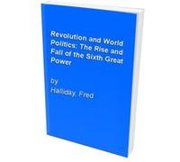 Revolution and World Politics: The Rise and Fall of the Sixth Great Power Halliday, Fred (Auteur)