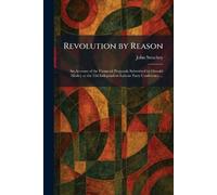 Revolution by Reason: An Account of the Financial Proposals Submitted by Oswald Mosley at the 33d Independent Labour Party Conference ...