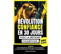Révolution confiance en 30 jours avec la méthode C.H.A.M.P.I.O.N.: Une méthode puissante pour une confiance en soi et estime de soi durables et authentiques.