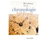 Révolution dans la chronologie Biblique: La chronologie très stricte de la Bible et l'archéologie moderne du Proche-Orient : de la naissance d'Abraham à la destruction du premier temple