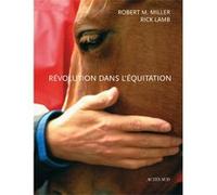 Révolution dans l'équitation Robert Miller (Auteur), Rick Lamb (Auteur), Marc Soulier (Traduction)