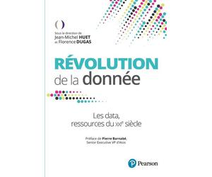 Révolution de la donnée Les data, la ressource du XXIe siècle - Florence Dugas - Pearson France - broché - Essai