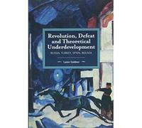 Revolution, Defeat and Theoretical Underdevelopment Russia, Turkey, Spain, Bolivia (Historical Materialism) - [Version Originale] Inconnu (Auteur)