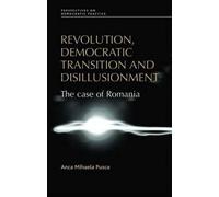 Revolution, Democratic Transition and Disillusionment: The Case of Romania